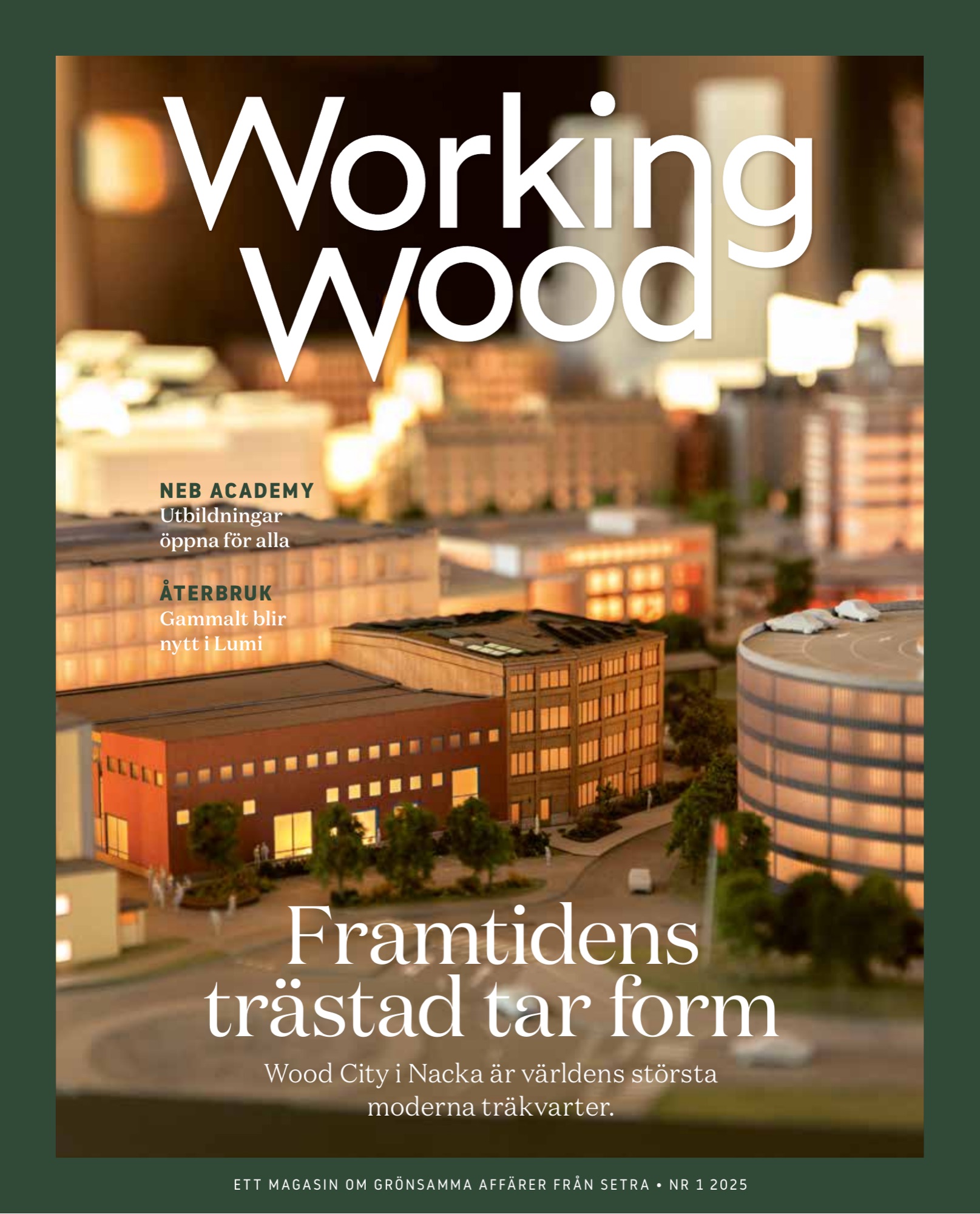 Omslag av Working Wood nr 1 2025 med rubriken Framtidens trästad tar form. Miniatyr av Wood City i Nacka mot mörkt mossgrön bakgrund, varmt ljus från små fönster i modellen. Foto: Klas Sjöberg.